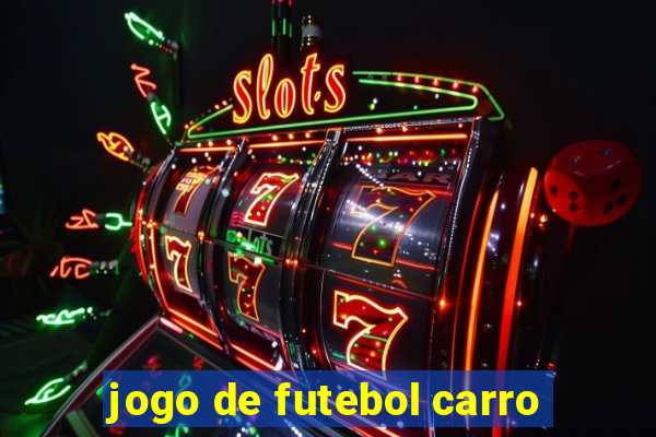 jogo de futebol carro